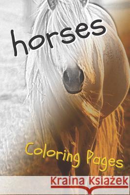 Horses Coloring Pages: Beautiful Drawings for Adults Relaxation and for Kids Coloring Sheets 9781090459923