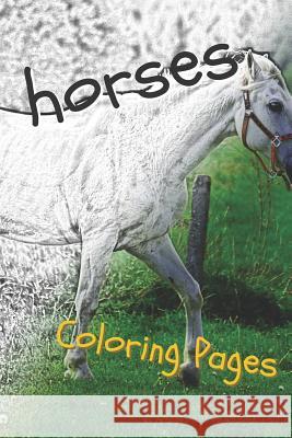 Horses Coloring Sheets: Beautiful Drawings for Adults Relaxation and for Kids Coloring Sheets 9781090459930