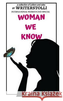 Woman We Know: Letters and Odes To Woman Tolli, Writers 9781090469632