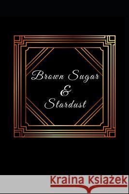 Brown Sugar & Stardust Brown Sugar Stardust 9781090485724 Independently Published