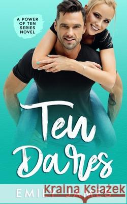 Ten Dares: A fun and sexy romantic comedy novel James, Emily 9781090488688 Independently Published