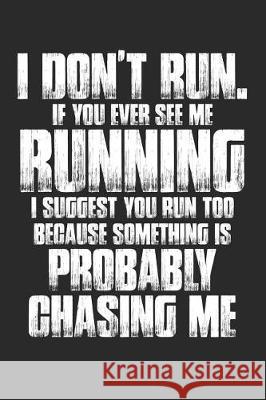 I Don't Run. If Your Ever See Me Running I Suggest You Run Too Because Something Is Probably Chasing Me Shocking Journals 9781090493248 Independently Published
