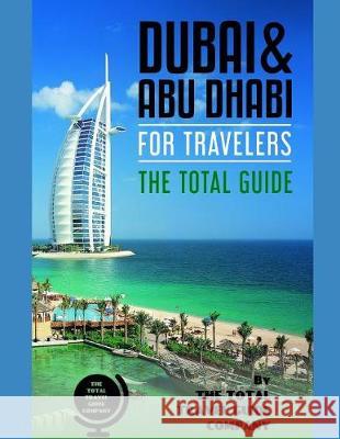 Dubai & Abu Dhabi for Travelers. the Total Guide: The Comprehensive Traveling Guide for All Your Traveling Needs. by the Total Travel Guide Company The Total Travel Guid 9781090496119 Independently Published