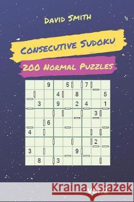 Consecutive Sudoku - 200 Normal Puzzles Vol.2 David Smith 9781090496669