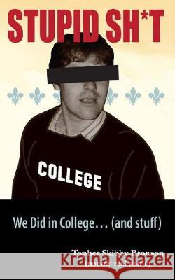 Stupid Sh*t We Did in College... (and Stuff) Kevin Christopher Brown 9781090498274