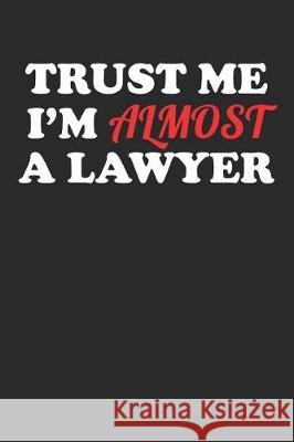 Trust Me I'm Almost a Lawyer Law Journal 9781090502636 Independently Published