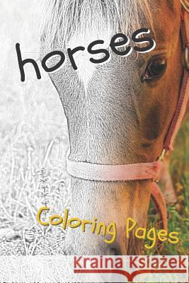 Horses Coloring Pages: Beautiful Drawings for Adults Relaxation and for Kids Coloring Sheets 9781090505743