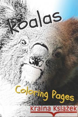 Koala Coloring Pages: Beautiful Drawings for Adults Relaxation and for Kids Coloring Sheets 9781090508270
