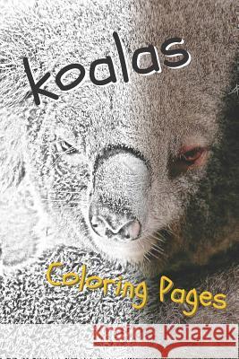 Koala Coloring Sheets: Beautiful Drawings for Adults Relaxation and for Kids Coloring Sheets 9781090508331