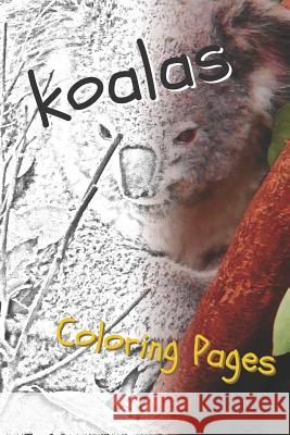 Koala Coloring Pages: Beautiful Drawings for Adults Relaxation and for Kids Coloring Sheets 9781090508348