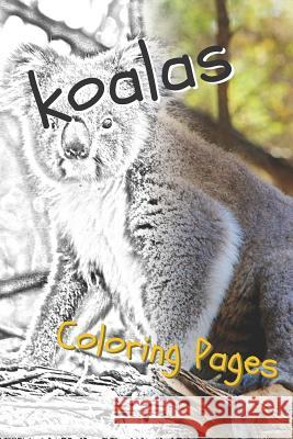 Koala Coloring Pages: Beautiful Drawings for Adults Relaxation and for Kids Coloring Sheets 9781090508355