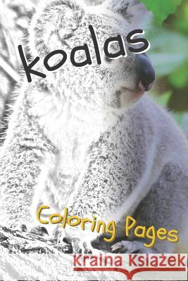 Koala Coloring Pages: Beautiful Drawings for Adults Relaxation and for Kids Coloring Sheets 9781090508379 Independently Published