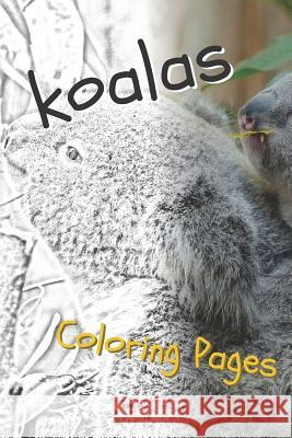 Koala Coloring Sheets: Beautiful Drawings for Adults Relaxation and for Kids Coloring Sheets 9781090508423 Independently Published