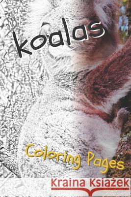 Koala Coloring Sheets: Beautiful Drawings for Adults Relaxation and for Kids Coloring Sheets 9781090508461 Independently Published
