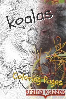 Koala Coloring Pages: Beautiful Drawings for Adults Relaxation and for Kids Coloring Sheets 9781090508478 Independently Published