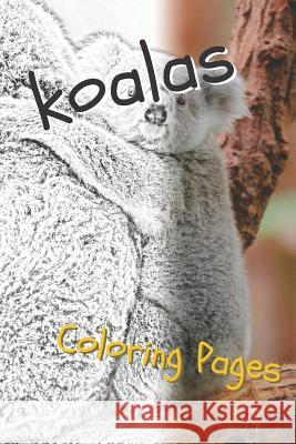 Koala Coloring Sheets: Beautiful Drawings for Adults Relaxation and for Kids Coloring Sheets 9781090508485 Independently Published