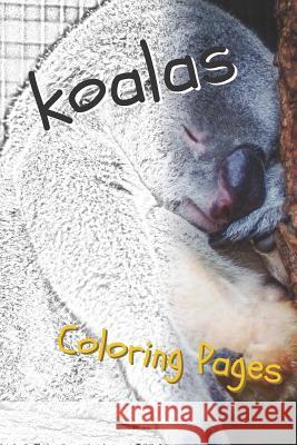 Koala Coloring Pages: Beautiful Drawings for Adults Relaxation and for Kids Coloring Sheets 9781090508492 Independently Published