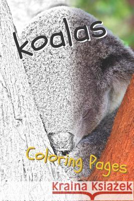 Koala Coloring Pages: Beautiful Drawings for Adults Relaxation and for Kids Coloring Sheets 9781090508522 Independently Published