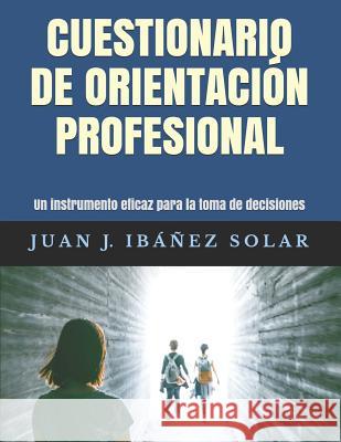 Cuestionario de orientación profesional: Un instrumento eficaz para la elección vocacional Ibáñez Solar, Juan José 9781090512413 Independently Published