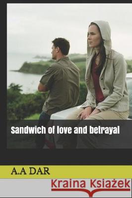 Sandwich of Love and Betrayl A. a. Dar 9781090514233 Independently Published