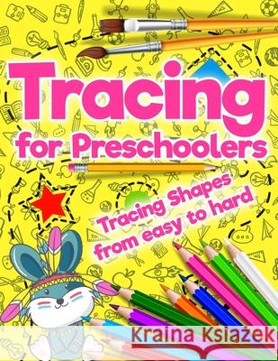 Tracing for Preschoolers: Tracing Shapes from easy to hard: Beginner to Tracing Lines, Shape & Dot to Dot Anton Rubaiko Maxim Sokolenko 9781090520371