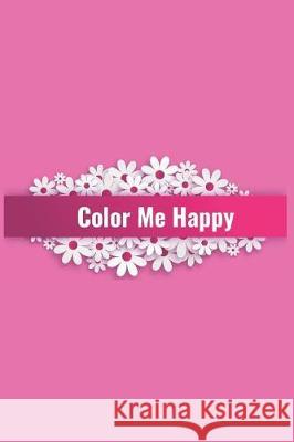 Color Me Happy Hidden Valley Press 9781090526519 Independently Published