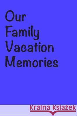 Our Family Vacation Memories Susan Johnson 9781090529633