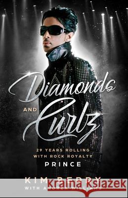 Diamonds and Curlz: 29 years Rolling with Rock with Rock Royalty PRINCE Williams, Andrea 9781090531353