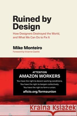 Ruined by Design: How Designers Destroyed the World, and What We Can Do to Fix It Mike Monteiro 9781090532084