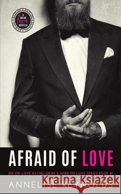 Afraid of Love: Bid on Love Series Bachelor #8 & Hard to Love Book #1 Melinda Grier Annelise Reynolds 9781090533708 Independently Published