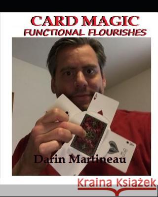 Card Magic Functional Flourishes Darin Martineau 9781090534088