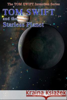 Tom Swift and the Starless Planet Thomas Hudson T. Edward Fox Victor Appleto 9781090541857 Independently Published