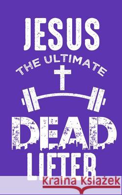 Jesus The Ultimate Dead Lifter Kalib, Lennie 9781090545169 Independently Published