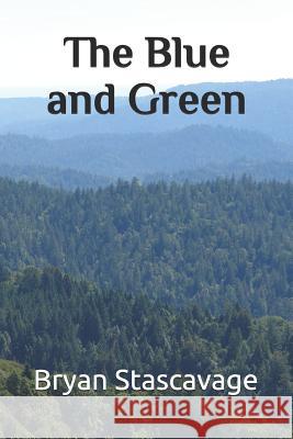 The Blue and Green Bryan Stascavage 9781090547651 Independently Published