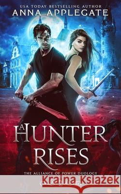 A Hunter Rises (The Alliance of Power Duology, Book 2) Applegate, Anna 9781090547897