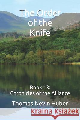 The Order of the Knife: Book 13: Chronicles of the Alliance Thomas Nevin Huber 9781090550477