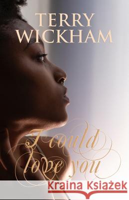 I could love you Wickham, Terry 9781090555830 Independently Published