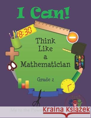 I Can! Think Like a Mathematician - Grade 2: Aligned to Ccss-M Brea C. Ratliff Me to the Power of Three LLC 9781090555922