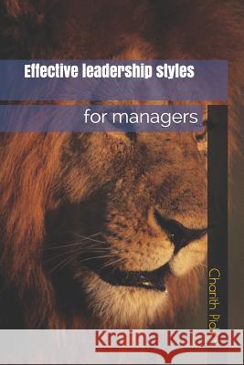 Effective leadership styles for managers Pidikiti, Charith Venkat 9781090564283 Independently Published