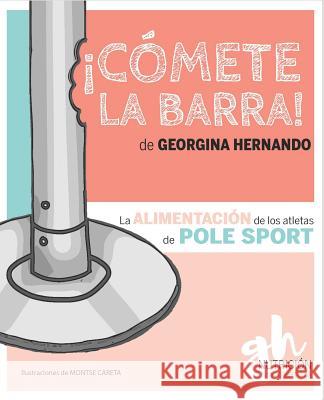 ¡Cómete la barra!: La alimentación de los atletas de Pole Sport Careta, Montse 9781090566744