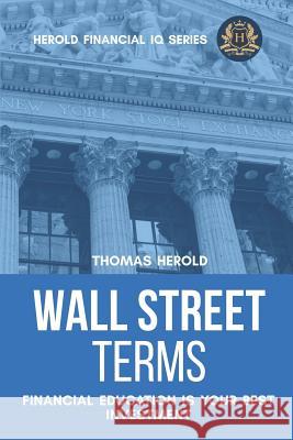 Wall Street Terms - Financial Education Is Your Best Investment Thomas Herold 9781090573056