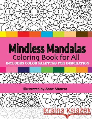 Mindless Mandalas Coloring Book for All: Includes Color Palettes for Inspiration Anne Manera 9781090575531 Independently Published