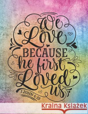 We Love Because He First Loved Us 1 John 4: 19: Perfect for Creating Sermons or Taking Notes in Bible Studies 3j Journals 9781090581747 Independently Published