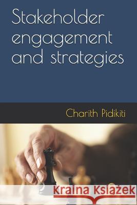 Stakeholder engagement and strategies Pidikiti, Charith Venkat 9781090582454 Independently Published