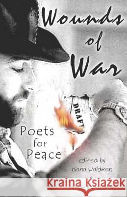 Wounds of War: Poets for Peace Diana Waldman Mitchell Waldman Various Authors 9781090603951 Independently Published