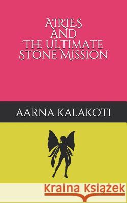 Airies and the Ultimate Stone Mission Aarna Kalakoti 9781090606570 Independently Published