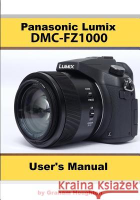 The Panasonic DMC-Fz1000 User's Manual Graham Houghton 9781090608307 Independently Published