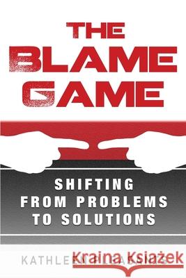 The Blame Game: Shifting From Problems To Solutions Pleasants, Kathleen 9781090611062