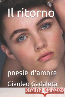 Il ritorno: poesie d'amore Gadaleta, Gianleo 9781090611383 Independently Published