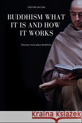 Buddhism, What It Is and How It Works Cristian Falconi 9781090617194 Independently Published